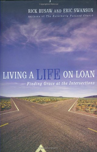 Living A Life On Loan Finding Grace At The Intersections Rick Rusaw Eric Swanson 9780784718551 Amazon Com Books