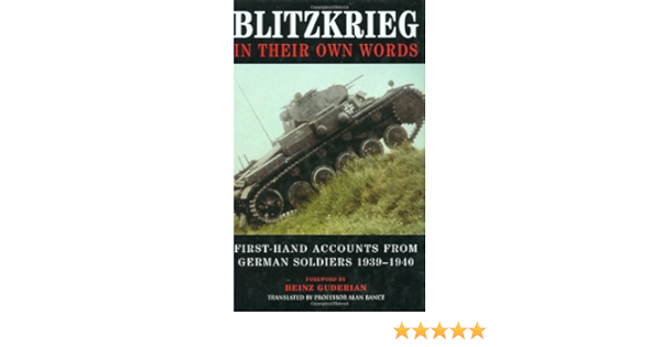 Blitzkrieg In Their Own Words First Hand Accounts From German Soldiers 1939 1940 Bance Alan Guderian Heinz 9780760321867 Amazon Com Books