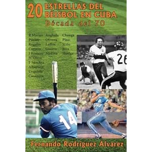 20 Estrellas del béisbol en Cuba: Década del 70 (Spanish Edition)