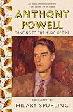Anthony Powell: Dancing to the Music of Time by Hilary Spurling