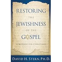 Restoring the Jewishness of the Gospel: A Message for Christians