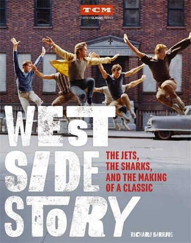 West Side Story: The Jets, the Sharks, and the Making of a Classic (Turner Classic Movies) by Richard Barrios