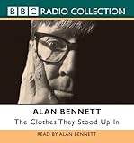 The Clothes They Stood Up in (BBC Radio Collection) by Bennett, Alan (2001) by 