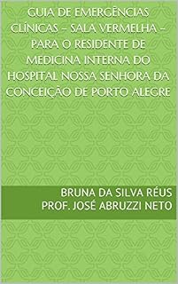 Guia de Emergências Clínicas – sala vermelha – para o residente de medicina interna do Hospital Nossa Senhora da Conceição de Porto Alegre