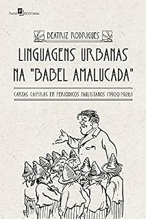 Livro Linguagens urbanas na Babel amalucada: Cartas caipiras em periódicos paulistanos (1900-1926)
