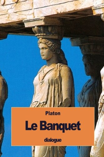 [D0wnl0ad] Le Banquet: ou de l’Amour (French Edition)<br />[W.O.R.D]