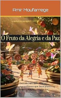 Livro O Fruto da Alegria e da Paz: Descobrindo os frutos maravilhosos que Deus planta no nosso coração - Gálatas 5:22