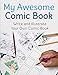 My Awesome Comic Book: Write and Illustrate Your Own Comic Book by 