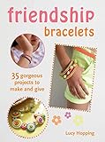 Friendship Bracelets: 35 gorgeous projects to make and give, for children aged 7 years + by 