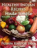 Healthy Indian Recipes Made Simple (Black & White Edition) by 