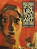 Bay Area Figurative Art: 1950-1965 by Caroline A. Jones