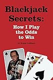 Blackjack Secrets: How I Play the Odds to Win