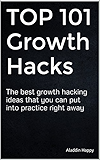 TOP 101 Growth Hacks: The best growth hacking ideas that you can put into practice right away (English Edition)