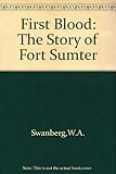 Front cover for the book First blood; the story of Fort Sumter by W. A. Swanberg