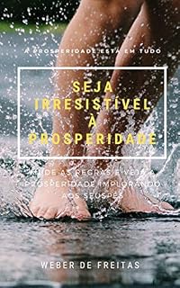 Livro SEJA IRRESISTÍVEL À PROSPERIDADE: Mude As Regras e Veja a Prosperidade Implorando a Seus Pés