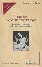 Étude sur la folie hystérique ou De l'hystérie considérée comme cause d'aliénation mentale