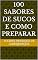 Livro 100 Sabores de Sucos e Como Preparar