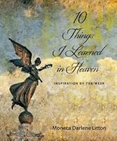 10 Things I learned in Heaven: Inspiration by the Week 0969632428 Book Cover