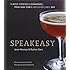Speakeasy: The Employees Only Guide to Classic Cocktails Reimagined