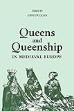 Queens and Queenship in Medieval Europe: Proceedings of a Conference held at King's College London, April 1995 (History of the Valois Burgundy)