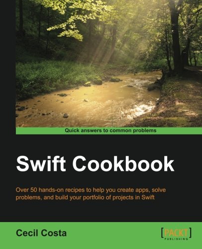 Swift Cookbook - 50 Recipes to Help You Harness Swift