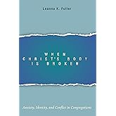 When Christ's Body Is Broken: Anxiety, Identity, and Conflict in Congregations