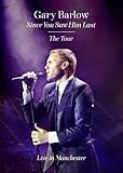 Gary Barlow - Since You Saw Him Last: The Tour
