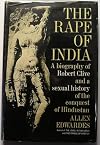 The Rape of India: A Biography of Robert Clive and a Sexual History of the Conquest of Hindustan