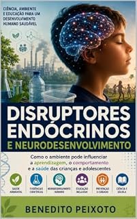 Livro Disruptores Endócrinos e Neurodesenvolvimento : Como o ambiente pode influenciar a aprendizagem, o comportamento e a saúde das crianças e adolescentes