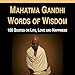 Mahatma Gandhi Words of Wisdom: 100 Quotes on Life, Love and Happiness