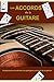 Les accords de la guitare: Comprendre et maitriser les principaux accords de la guitare (French Edition) by Damien MONET