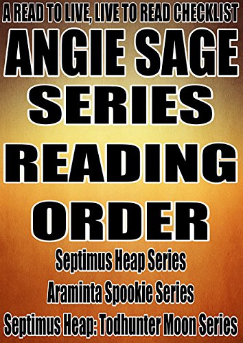 ANGIE SAGE:SERIES READING ORDER: A READ TO LIVE, LIVE TO READ CHECKLIST [Septimus Heap Series, Araminta Spookie Series, Septimus Heap: Todhunter Moon]