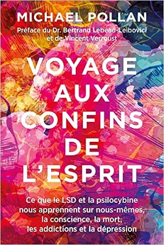 Amazon Com Voyage Aux Confins De L Esprit Ce Que Le Lsd Et La Psilocybine Nous Apprennent Sur Nous Memes La Conscience La Mort Les Addictions Et La De Vincent Verroust Quanto French Edition