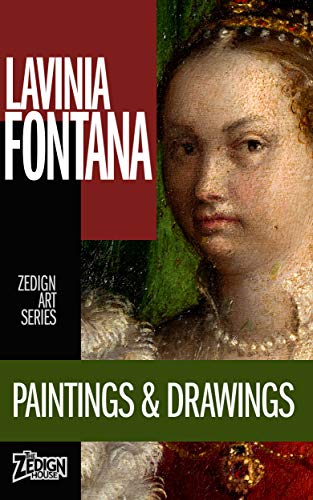 Lavinia Fontana - Paintings & Drawings (Zedign Art Series Book 111) by Lavinia Fontana