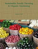 Sustainable Family Farming & Organic Gardening by Brendan Zottl
