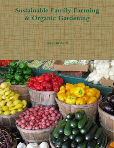 Sustainable Family Farming & Organic Gardening by Brendan Zottl