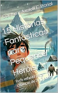 Livro 15 Histórias Fantásticas para Pequenos Heróis.: livro infantil para crianças de 3 a 7 anos.