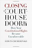 Closing the Courthouse Door: How Your Constitutional Rights Became Unenforceable