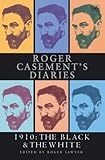 Roger Casement's Diaries -- 1910: The Black & The White by Roger Sawyer