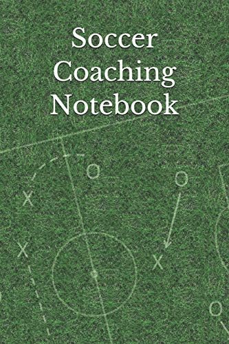 Soccer Coaching Notebook: Soccer Coaching Journal for Training Notes, Strategy, Plays Diagrams and Sketches Paperback – February 19, 2019