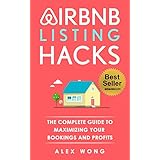 Airbnb Listing Hacks - The Complete Guide To Maximizing Your Bookings And Profits (Updated and Expanded Edition)