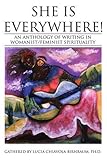 She Is Everywhere!: An anthology of writing in womanist/feminist spirituality by Josephine Macmillan, Lucia Chiavola Birnbaum
