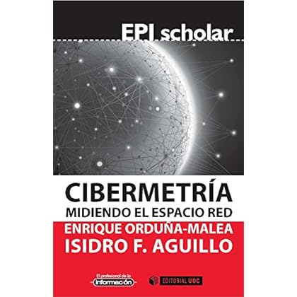 Cibermetría. Midiendo el espacio red (EPI Scholar) Cibermetría. Midiendo el espacio red (EPI Scholar)