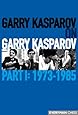 Garry Kasparov on Garry Kasparov, Part 1: 1973-1985