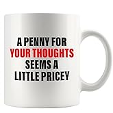 A Penny For Your Thoughts Seems A Little Pricey Sarcastic Gifts for Coworker Friend Classmates Sarcasm Funny Novelty Drinkware Ceramic Mug 11 oz White