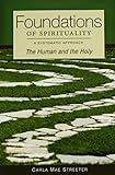 Foundations of Spirituality: The Human and the Holy; A Systematic Approach