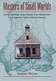 Front cover for the book Masters of Small Worlds: Yeoman Households, Gender Relations, and the Political Culture of the Antebellum South Carolina by Stephanie McCurry