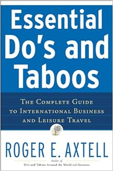 Essential Do's and Taboos: The Complete Guide to International Business and Leisure Travel, by Roger E. Axtell