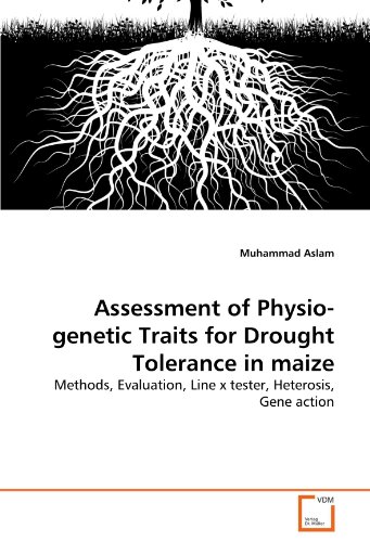 Assessment of Physio-genetic Traits for Drought Tolerance in maize: Methods, Evaluation, Line x tester, Heterosis, Gene action
