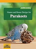 Games and House Design for Parakeets (Games and House Design for Pets) by